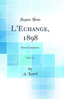 L'Echange, 1898, Vol. 14: Revue Linnéenne (Classic Reprint)