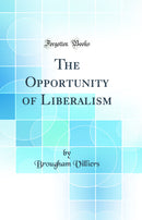 The Opportunity of Liberalism (Classic Reprint)