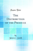 The Distribution of the Produce (Classic Reprint)