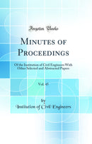 Minutes of Proceedings, Vol. 45: Of the Institution of Civil Engineers With Other Selected and Abstracted Papers (Classic Reprint)