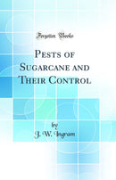 Pests of Sugarcane and Their Control (Classic Reprint)