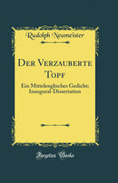 Der Verzauberte Topf: Ein Mittelenglisches Gedicht; Inaugural-Dissertation (Classic Reprint)