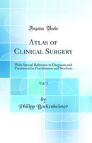 Atlas of Clinical Surgery, Vol. 3: With Special Reference to Diagnosis and Treatment for Practitioners and Students (Classic Reprint)