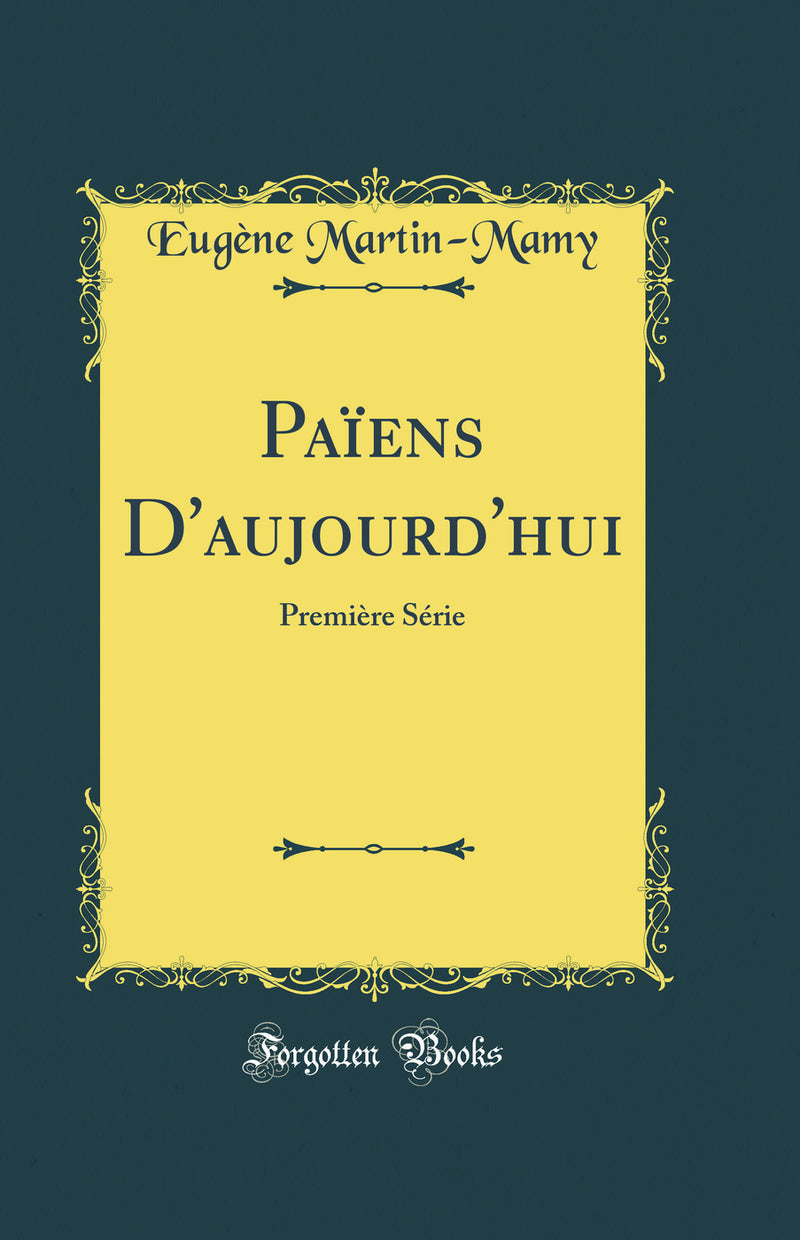 Païens D'aujourd'hui: Première Série (Classic Reprint)