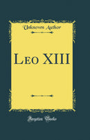 Leo XIII (Classic Reprint)