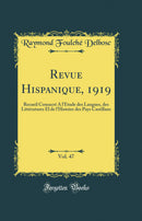 Revue Hispanique, 1919, Vol. 47: Recueil Consacré A l'Étude des Langues, des Littératures El de l'Histoire des Pays Castillans (Classic Reprint)