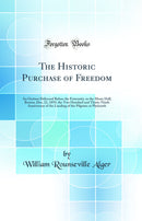 The Historic Purchase of Freedom: An Oration Delivered Before the Fraternity, in the Music Hall, Boston, Dec, 22, 1859, the Two Hundred and Thirty-Ninth Anniversary of the Landing of the Pilgrims at Plymouth (Classic Reprint)