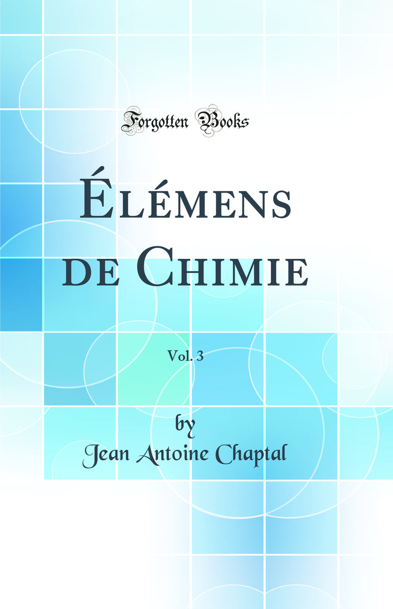 Élémens de Chimie, Vol. 3 (Classic Reprint)