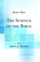 The Science of the Bible (Classic Reprint)