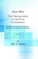 The Transactions of the Fuel Conference, Vol. 4: World Power Conference, London, September 24-October 6, 1928; Index (Classic Reprint)