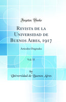 Revista de la Universidad de Buenos Aires, 1917, Vol. 35: Articulos Originales (Classic Reprint)