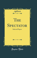 The Spectator: Selected Papers (Classic Reprint)