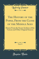 The History of the Popes, From the Close of the Middle Ages, Vol. 9: Drawn From the Secret Archives of the Vatican and Other Original Sources (Classic Reprint)