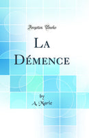 La Démence (Classic Reprint)