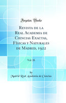 Revista de la Real Academia de Ciencias Exactas, Físicas y Naturales de Madrid, 1922, Vol. 20 (Classic Reprint)
