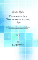 Zeitschrift Fur Naturwissenschaften, 1890, Vol. 63: Im Auftrage des Naturwissenschaftlichen Vereins für Sachsen und Thüringen (Classic Reprint)