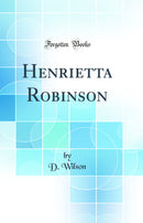 Henrietta Robinson (Classic Reprint)