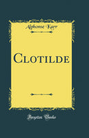 Clotilde (Classic Reprint)