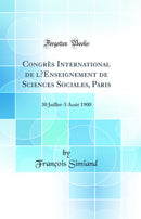 Congrès International de l’Enseignement de Sciences Sociales, Paris: 30 Juillet-3 Août 1900 (Classic Reprint)