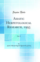Asiatic Herpetological Research, 1993, Vol. 5 (Classic Reprint)