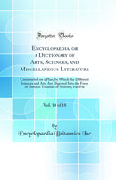 Encyclopaedia, or a Dictionary of Arts, Sciences, and Miscellaneous Literature, Vol. 14 of 18: Constructed on a Plan, by Which the Different Sciences and Arts Are Digested Into the Form of Distinct Treatises or Systems; Pas-Pla (Classic Reprint)