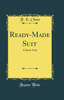 Ready-Made Suit: A Mock Trial (Classic Reprint)