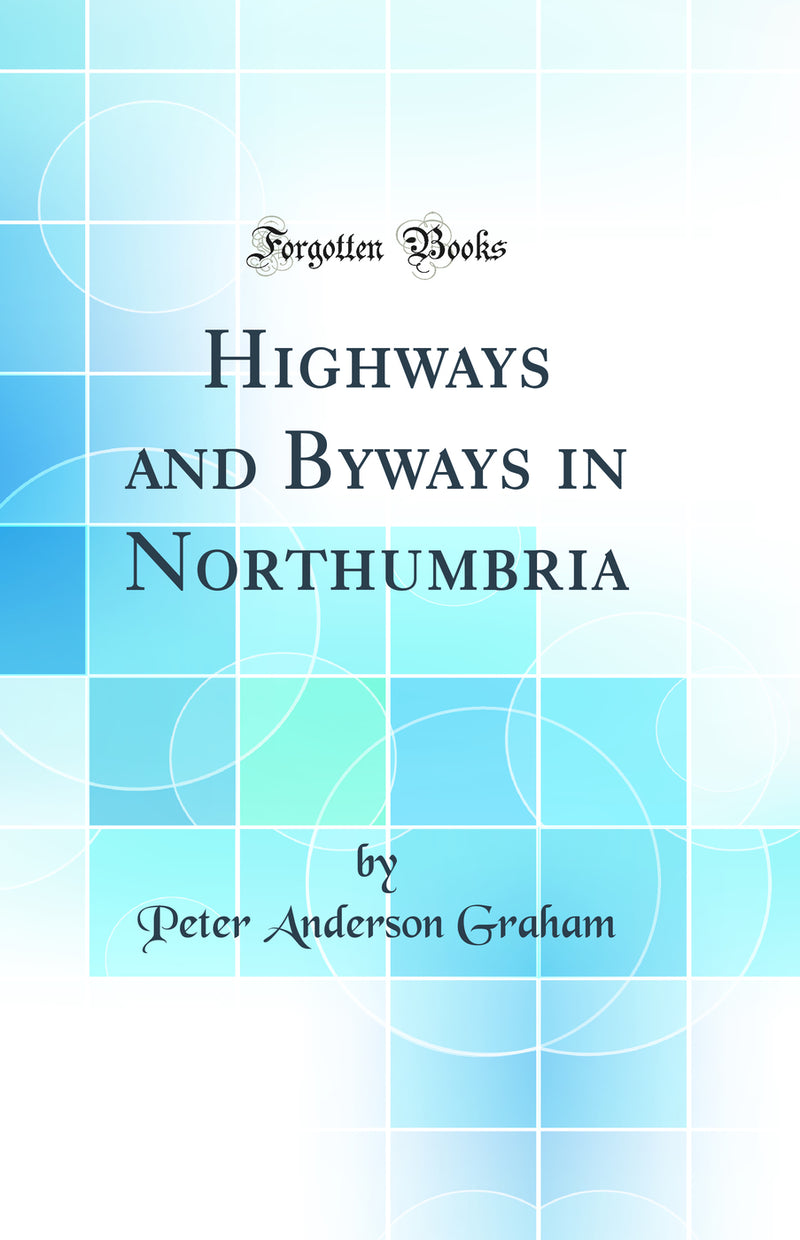 Highways and Byways in Northumbria (Classic Reprint)