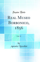 Real Museo Borbonico, 1856, Vol. 15 (Classic Reprint)