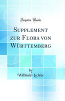 Supplement zur Flora von Württemberg (Classic Reprint)