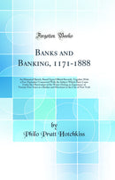 Banks and Banking, 1171-1888: An Historical Sketch, Based Upon Official Records, Together With a Few “Episodes” Connected With the Subject Which Have Come Under the Observation of the Writer During an Experience of Twenty-Five Years as a Banker and Me