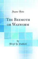 The Beemoth or Waxworm (Classic Reprint)