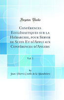 Conférences Ecclésiastiques sur la Hiérarchie, pour Servir de Suite Et d’Appui aux Conférences d’Angers, Vol. 3 (Classic Reprint)