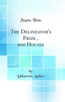 The Delineator's Prize $3, 000 Houses (Classic Reprint)