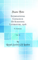 International Catalogue Of Scientific Literature, 1916, Vol. 12: O, Anatomy (Classic Reprint)