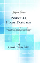Nouvelle Flore Française: Descriptions Succinctes Et Rangées par Tableaux Dichotomiques des Plantes Qui Croissent Spontanément en France Et de Celles qu'On Y Cultive en Grand (Classic Reprint)