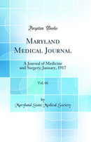 Maryland Medical Journal, Vol. 60: A Journal of Medicine and Surgery; January, 1917 (Classic Reprint)