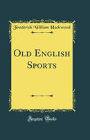 Old English Sports (Classic Reprint)