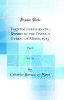 Twenty-Fourth Annual Report of the Ontario Bureau of Mines, 1915, Vol. 24: Part I (Classic Reprint)