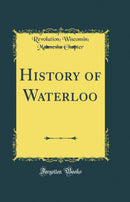 History of Waterloo (Classic Reprint)