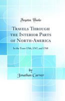 Travels Through the Interior Parts of North-America: In the Years 1766, 1767, and 1768 (Classic Reprint)