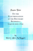 On the Electrification at the Boundary Between a Liquid and a Gas (Classic Reprint)