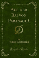 Aus der Bai von Paranaguá (Classic Reprint)