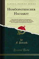 Homöopathischer Hausarzt: Kurze Praktische Anleitung zur Beseitigung der Gewöhnlichsten Krankheiten, Insbesondere Auch der Cholera, Nebst Angabe der Charakteristischen Wirkungen der Vorzüglichsten Homöopathischen Heilmittel (Classic Reprint)