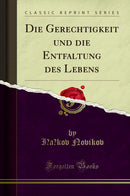 Die Gerechtigkeit und die Entfaltung des Lebens (Classic Reprint)