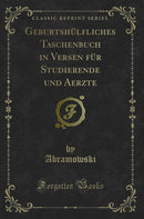 Geburtshülfliches Taschenbuch in Versen für Studierende und Aerzte (Classic Reprint)