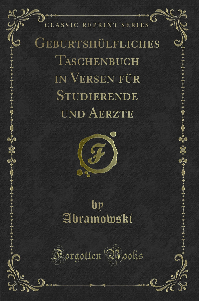 Geburtshülfliches Taschenbuch in Versen für Studierende und Aerzte (Classic Reprint)