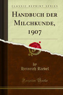 Handbuch der Milchkunde, 1907 (Classic Reprint)
