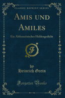 Amis und Amiles: Ein Altfranzösisches Heldengedicht (Classic Reprint)