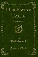 Der Ewige Traum: Eine Komödie (Classic Reprint)