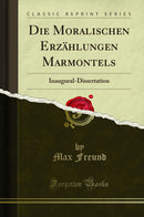 Die Moralischen Erzählungen Marmontels: Inaugural-Dissertation (Classic Reprint)